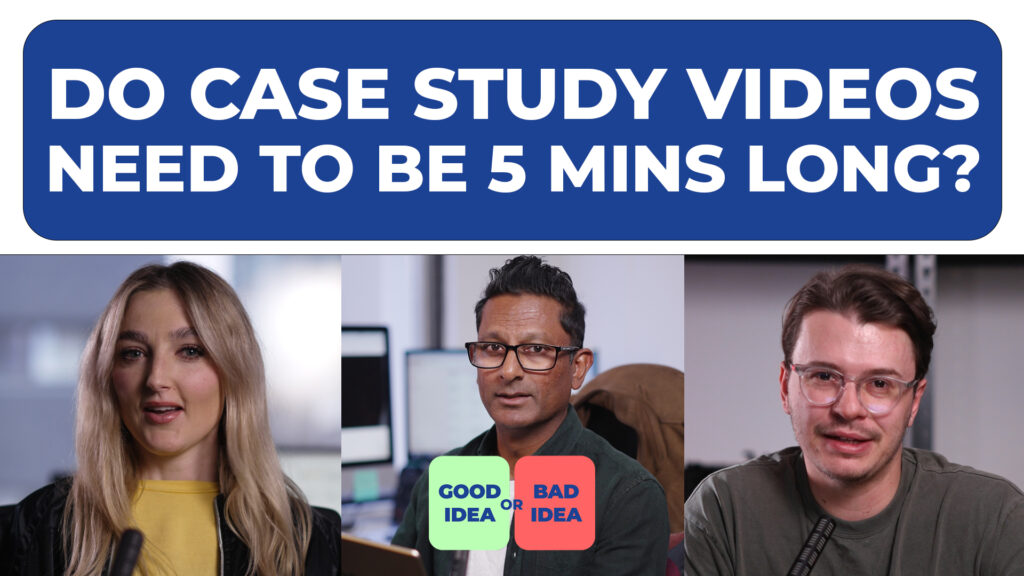 Is 5 mins too long for a case study video?